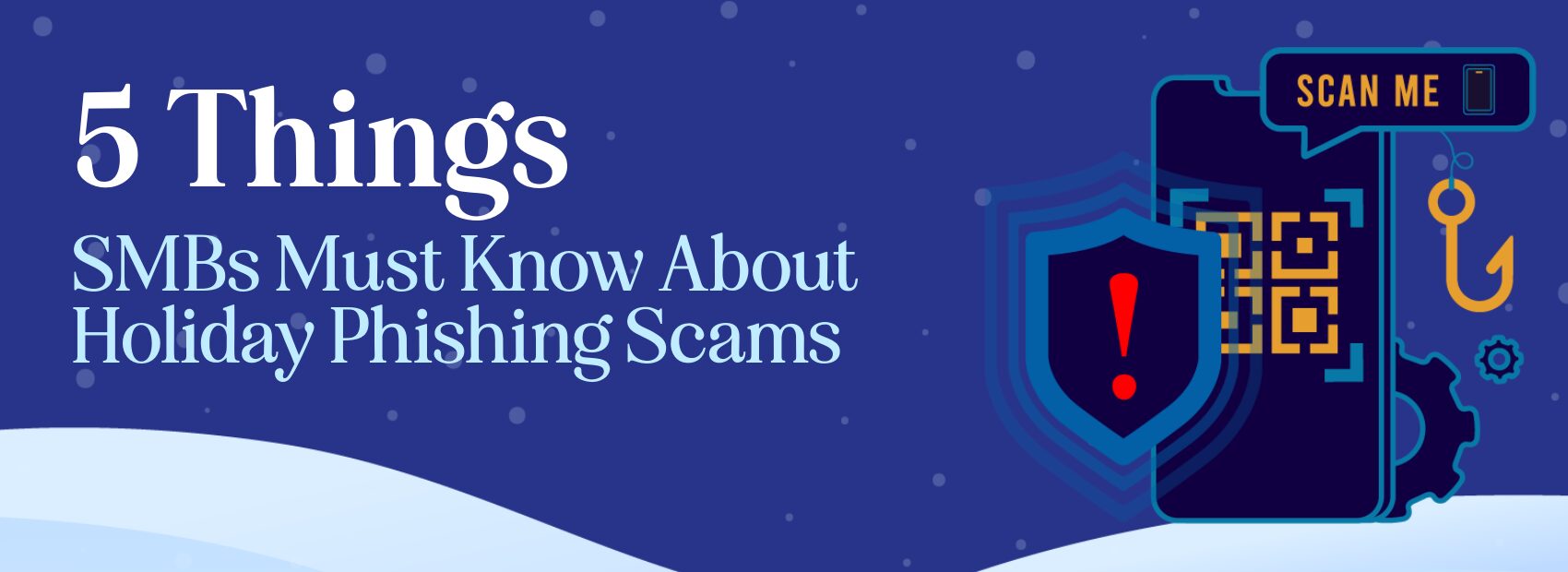 5 Things SMBs Must Know About Holiday Phishing Scams Holiday phishing scams tips
