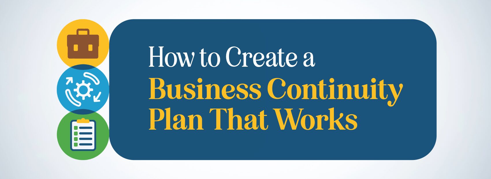 How to Create a Business Continuity Plan That Works create a business continuity plan